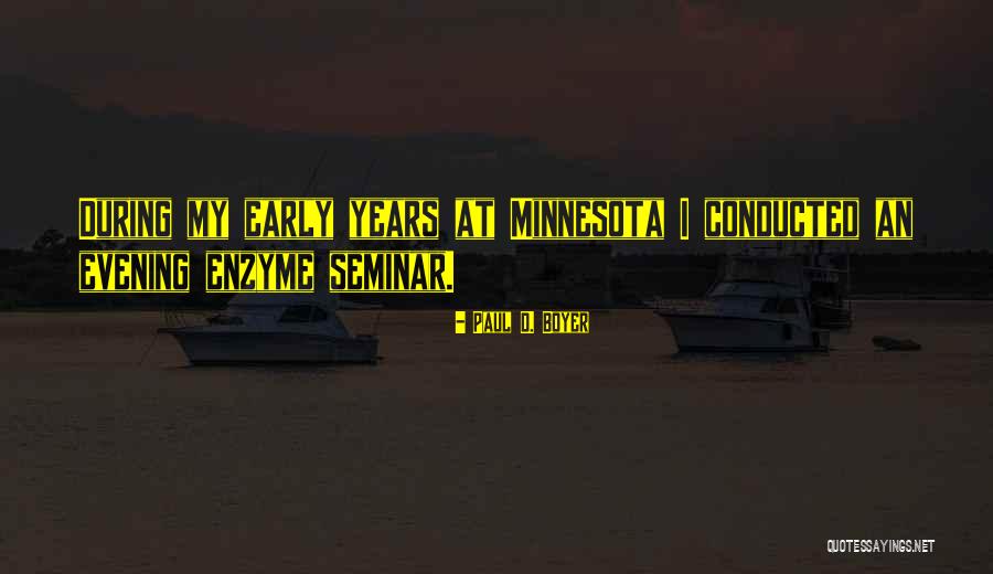 Early Evening Quotes By Paul D. Boyer Early Evening Quotes By Paul D. Boyer