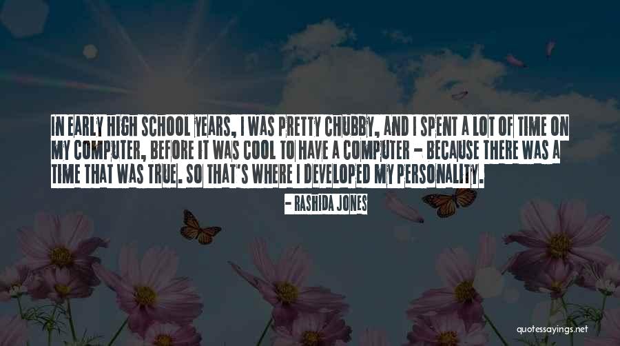 Early High School Years Quotes By Rashida Jones Early High School Years Quotes By Rashida Jones