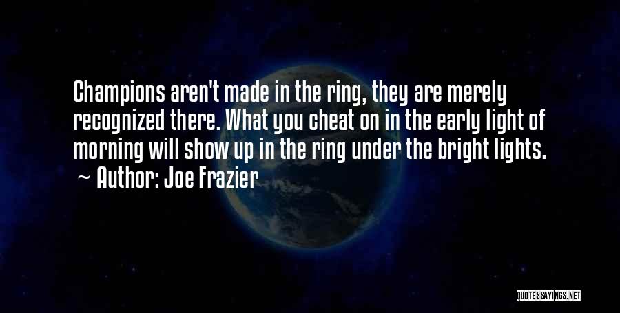 Early Morning Light Quotes By Joe Frazier