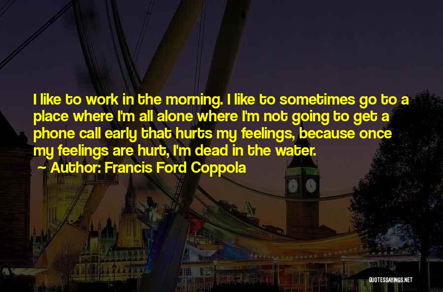 Early Morning Phone Call Quotes By Francis Ford Coppola