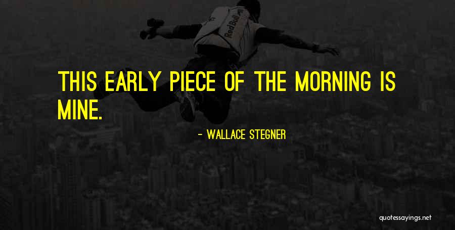 Early Morning Quotes By Wallace Stegner