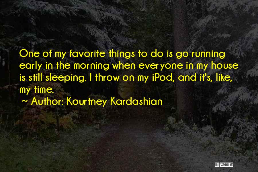 Early Morning Running Quotes By Kourtney Kardashian