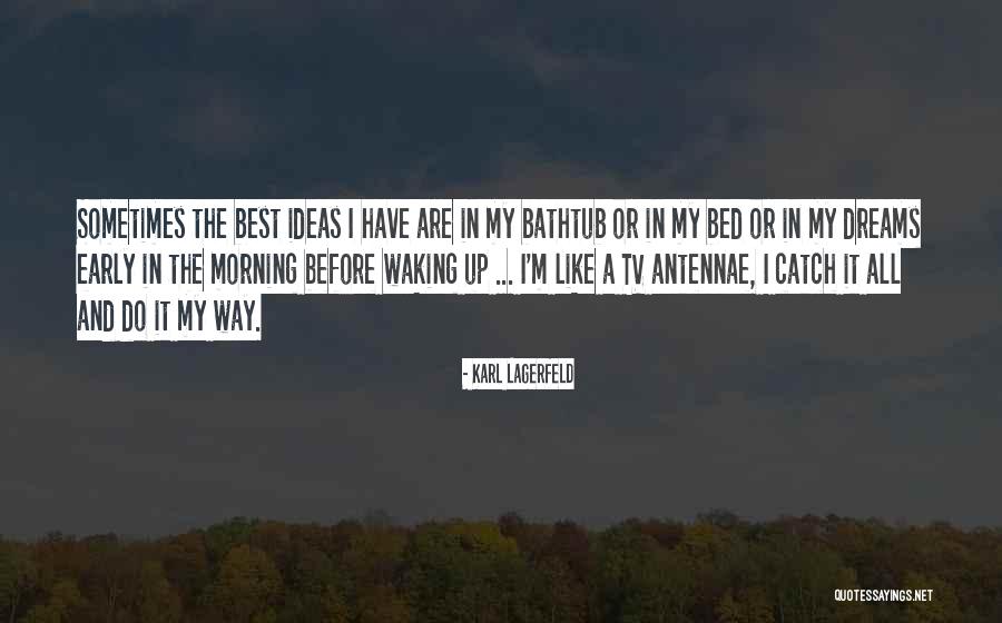 Early Morning Waking Quotes By Karl Lagerfeld Early Morning Waking Quotes By Karl Lagerfeld