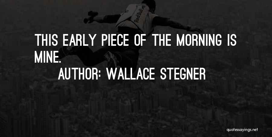 Early Morning Walk Quotes By Wallace Stegner