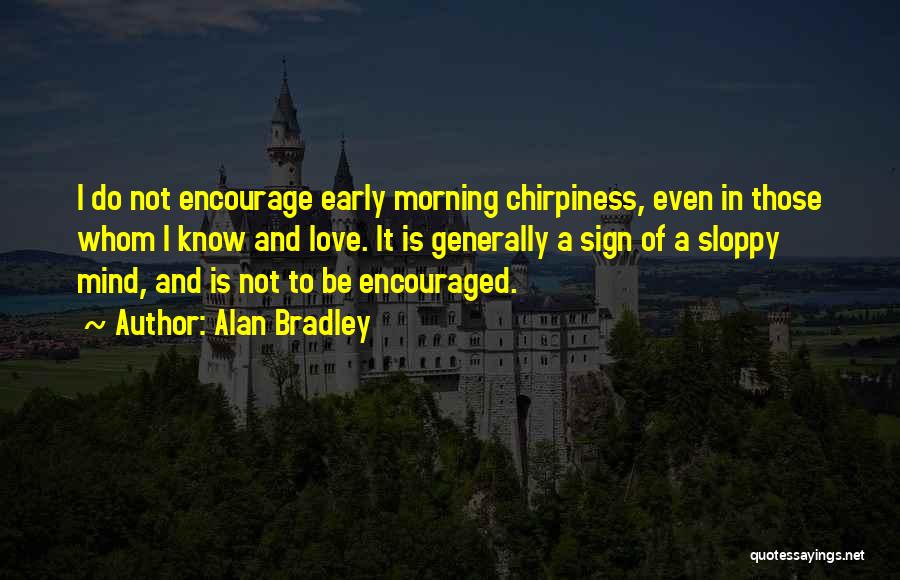 Early Mornings Quotes By Alan Bradley