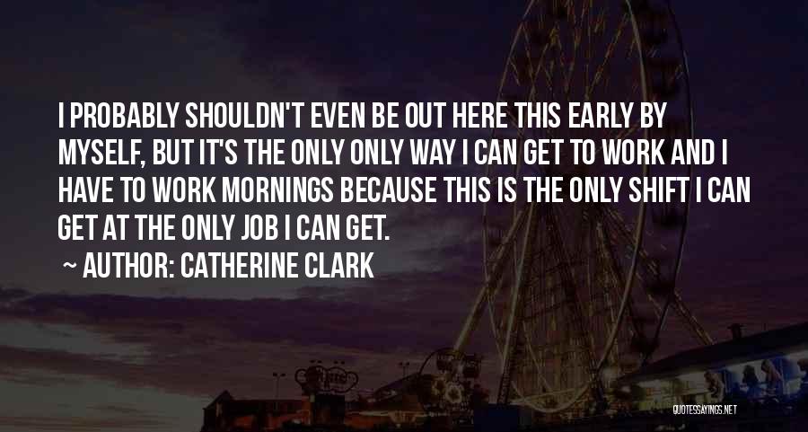 Early Mornings Quotes By Catherine Clark