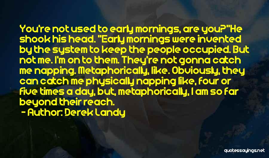 Early Mornings Quotes By Derek Landy