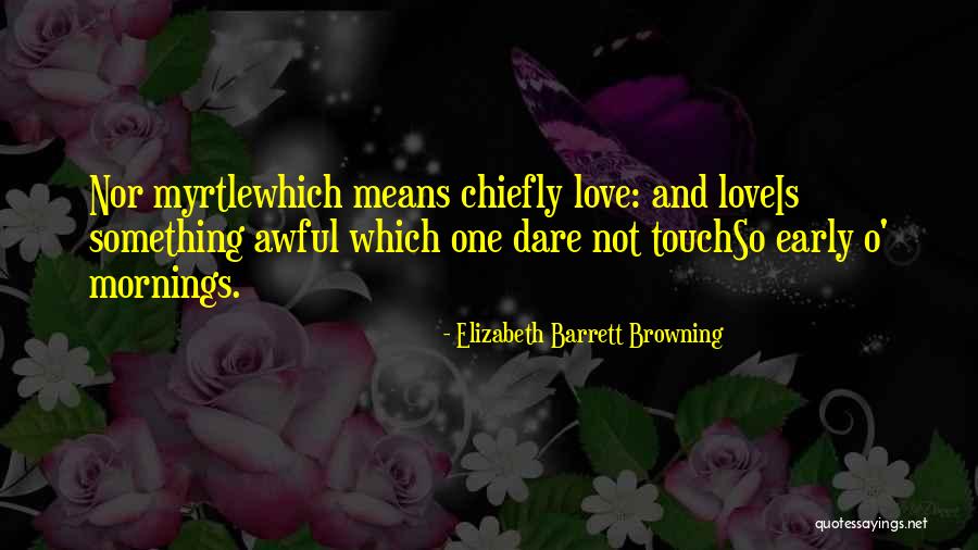 Early Mornings Quotes By Elizabeth Barrett Browning