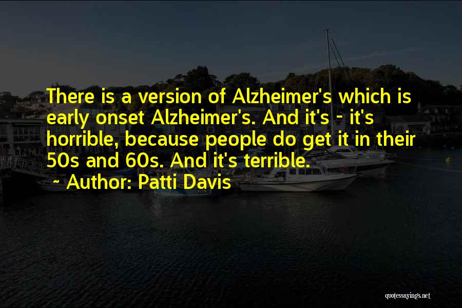 Early Onset Alzheimer's Quotes By Patti Davis