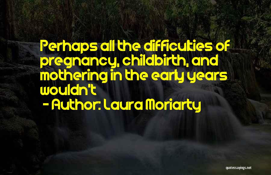 Early Pregnancy Quotes By Laura Moriarty