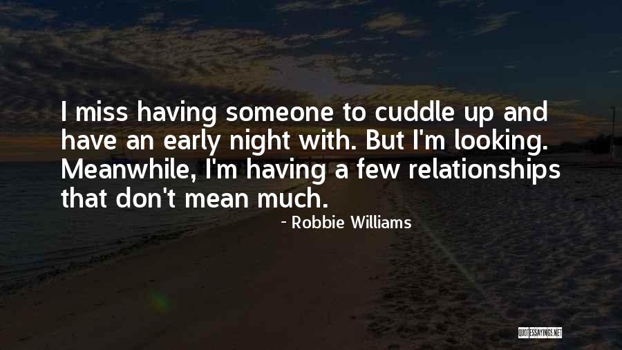 Early Relationships Quotes By Robbie Williams Early Relationships Quotes By Robbie Williams
