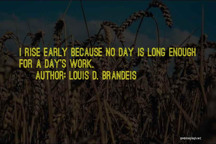 Early Rise Quotes By Louis D. Brandeis