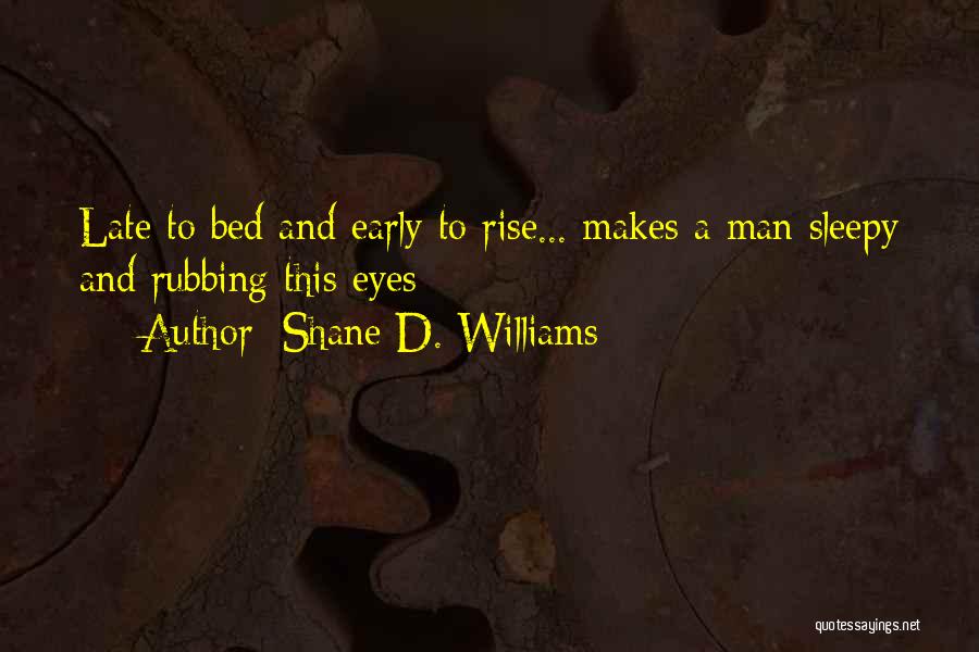 Early Rise Quotes By Shane D. Williams