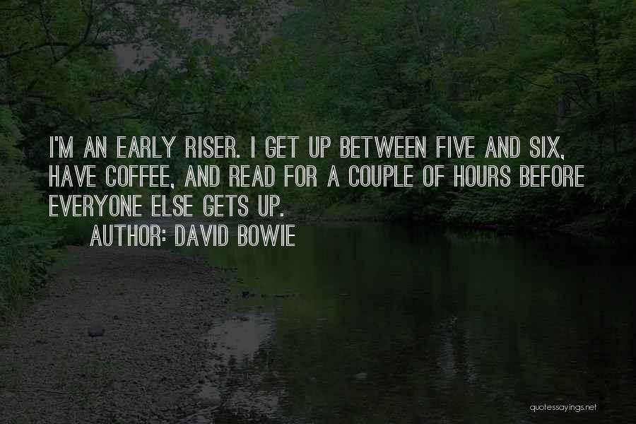 Early Riser Quotes By David Bowie