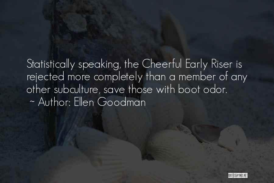 Early Riser Quotes By Ellen Goodman