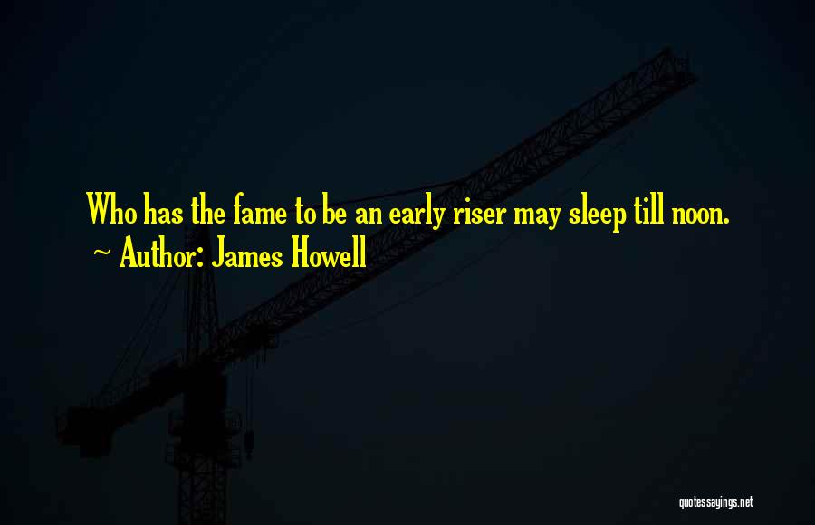 Early Riser Quotes By James Howell
