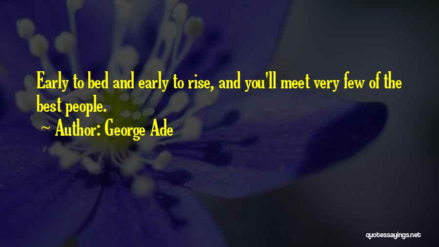 Early To Bed Quotes By George Ade