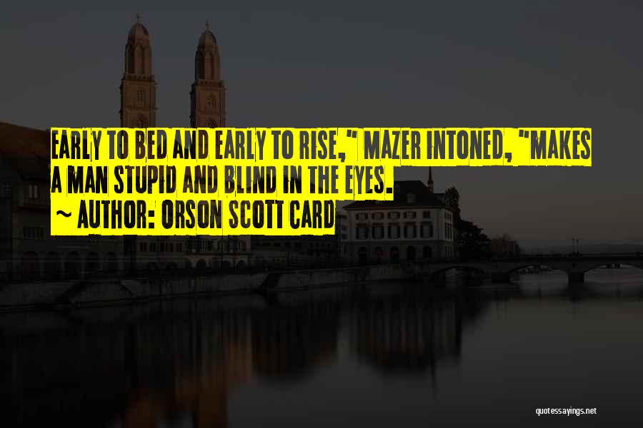 Early To Bed Quotes By Orson Scott Card
