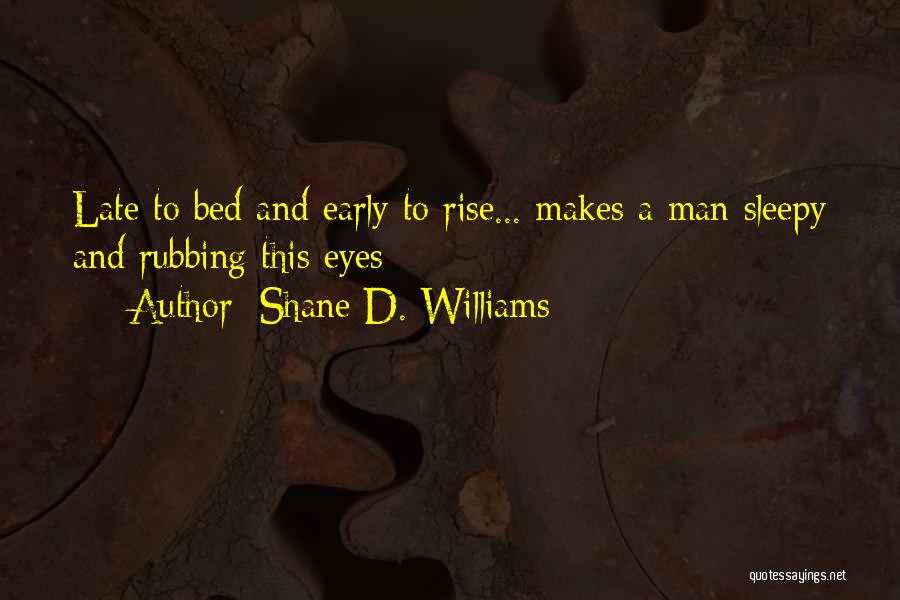 Early To Bed Quotes By Shane D. Williams