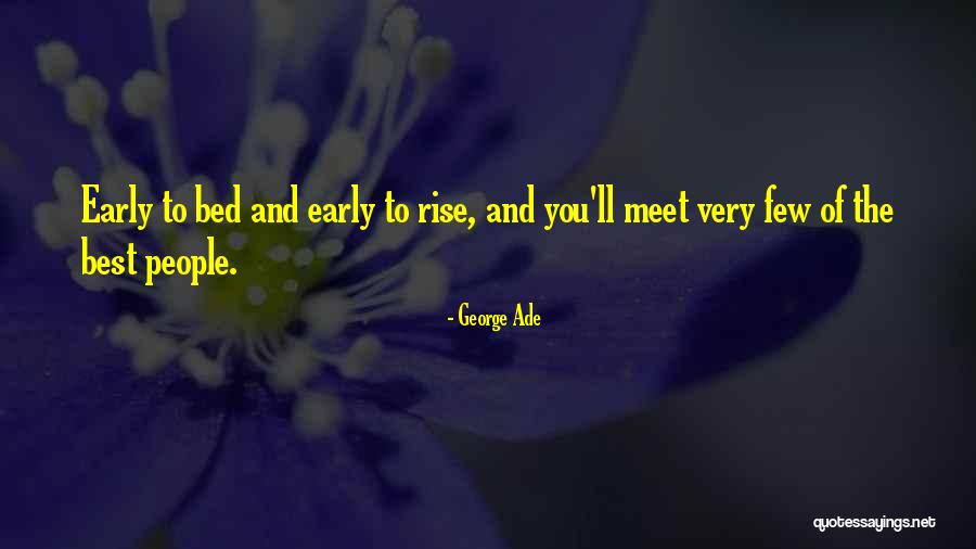 Early To Rise Quotes By George Ade