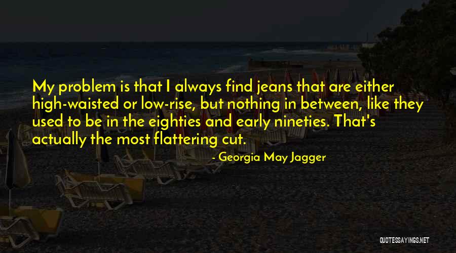 Early To Rise Quotes By Georgia May Jagger