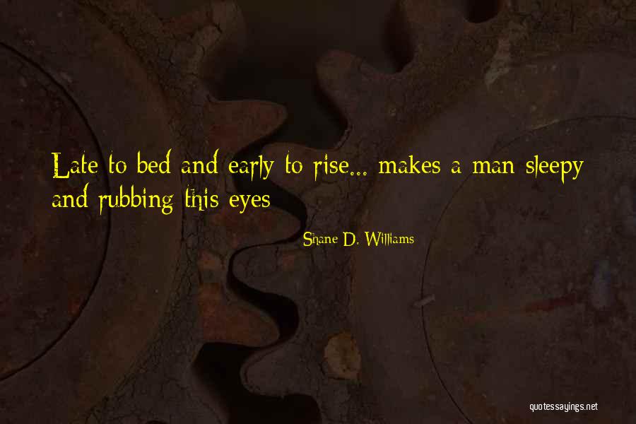 Early To Rise Quotes By Shane D. Williams