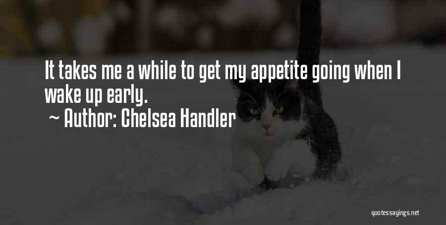 Early Wake Up Quotes By Chelsea Handler