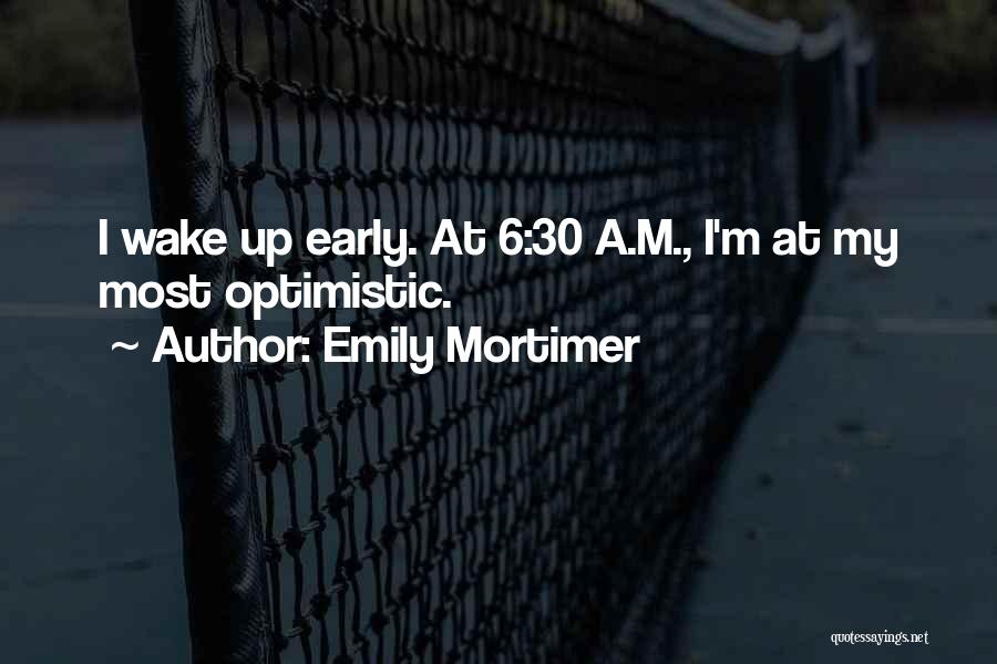 Early Wake Up Quotes By Emily Mortimer