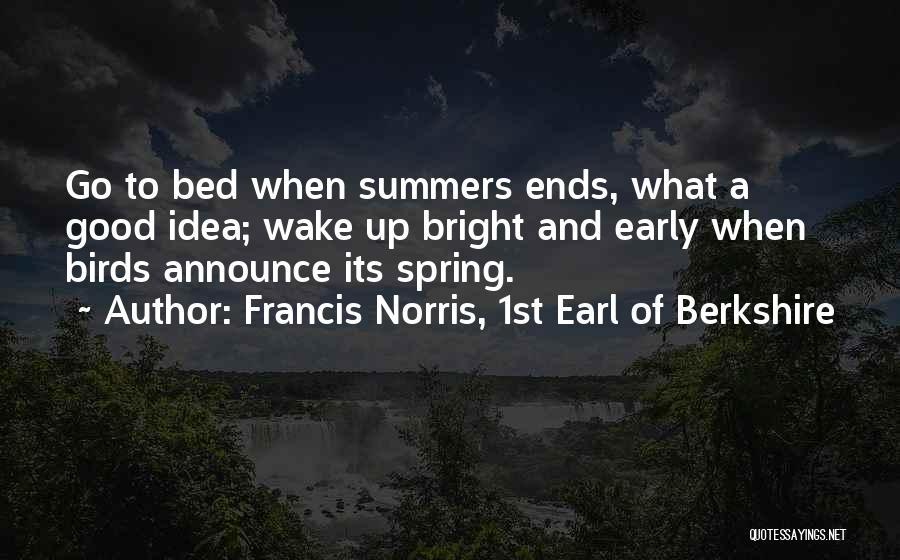 Early Wake Up Quotes By Francis Norris, 1st Earl Of Berkshire