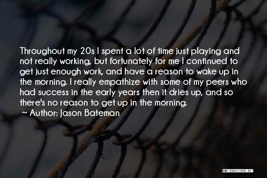 Early Wake Up Quotes By Jason Bateman