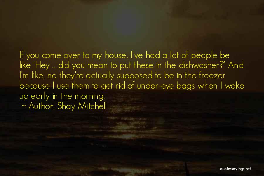 Early Wake Up Quotes By Shay Mitchell