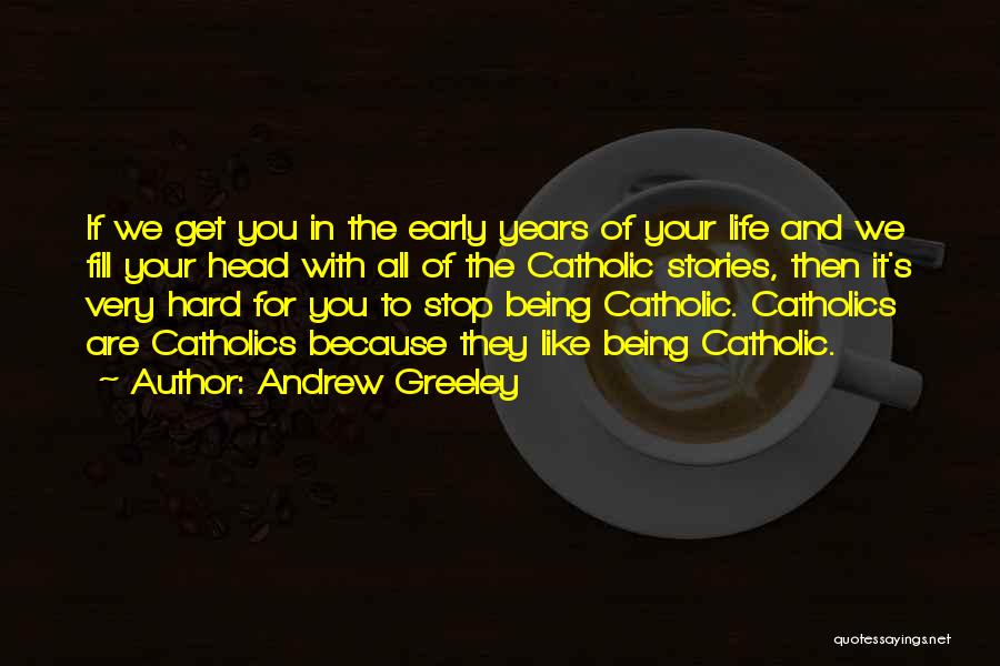 Early Years Of Life Quotes By Andrew Greeley