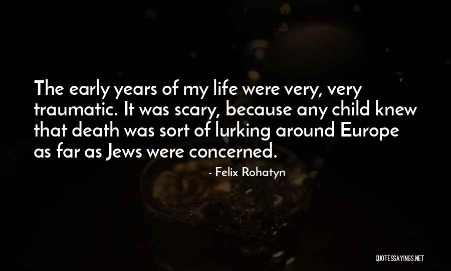 Early Years Of Life Quotes By Felix Rohatyn