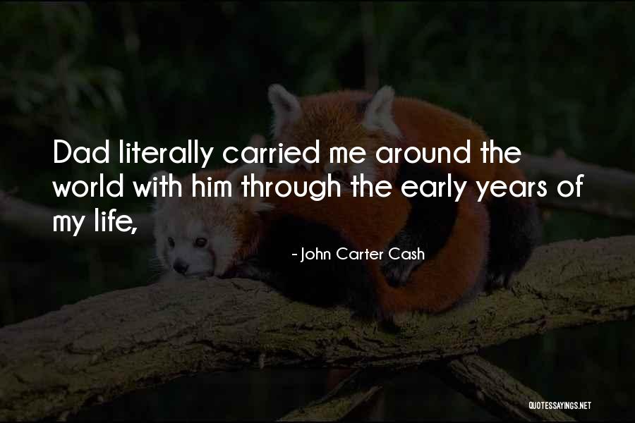 Early Years Of Life Quotes By John Carter Cash Early Years Of Life Quotes By John Carter Cash