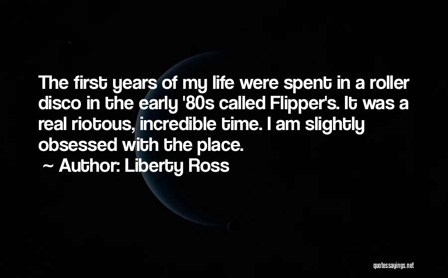 Early Years Of Life Quotes By Liberty Ross