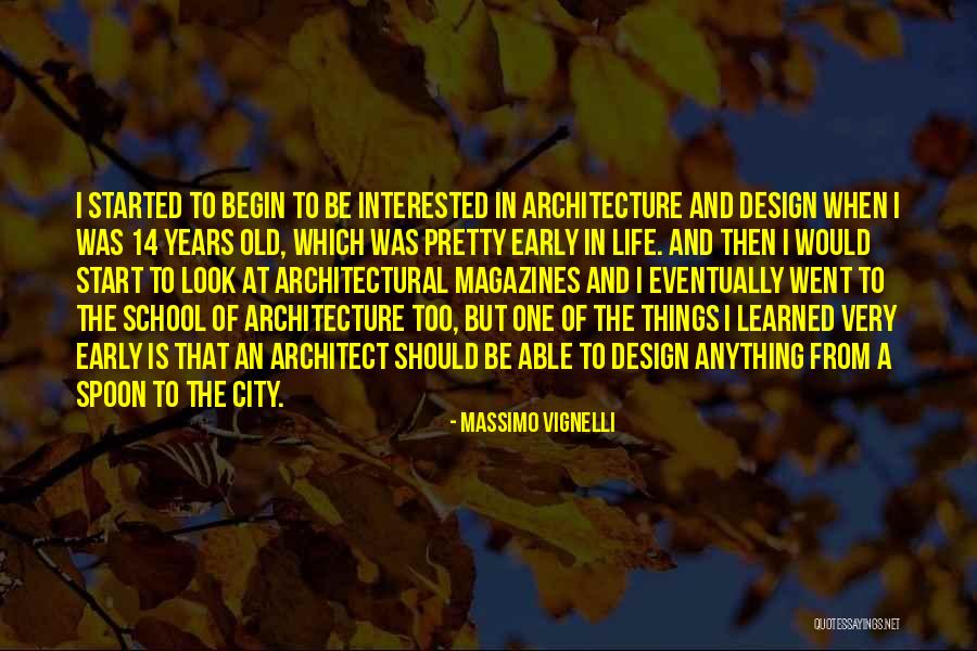 Early Years Of Life Quotes By Massimo Vignelli Early Years Of Life Quotes By Massimo Vignelli