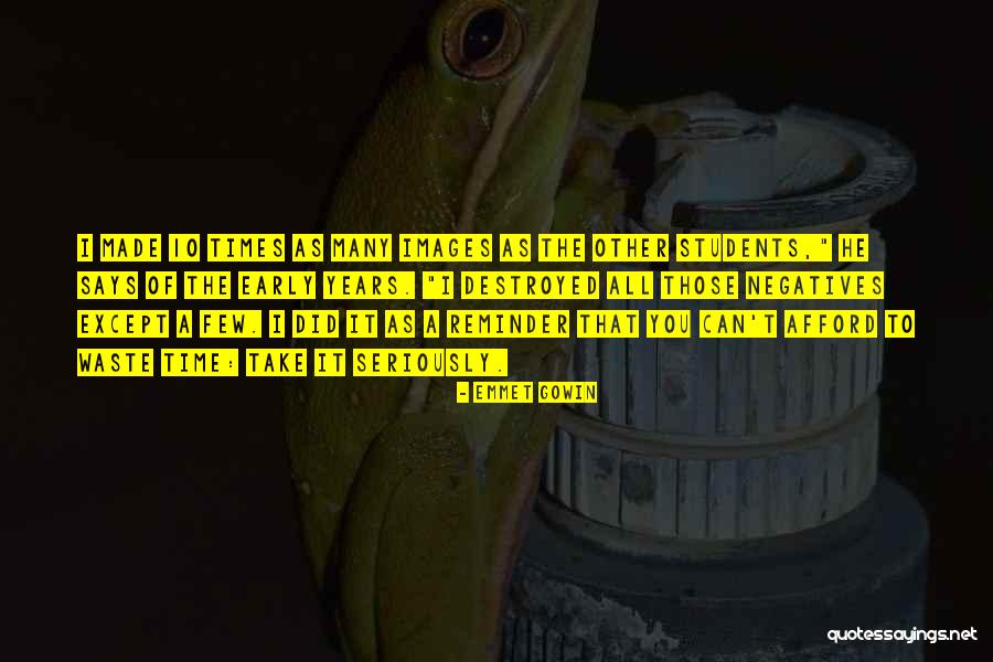 Early Years Quotes By Emmet Gowin Early Years Quotes By Emmet Gowin