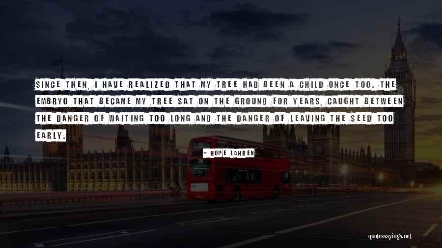 Early Years Quotes By Hope Jahren Early Years Quotes By Hope Jahren