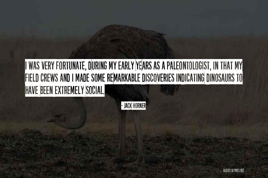 Early Years Quotes By Jack Horner Early Years Quotes By Jack Horner