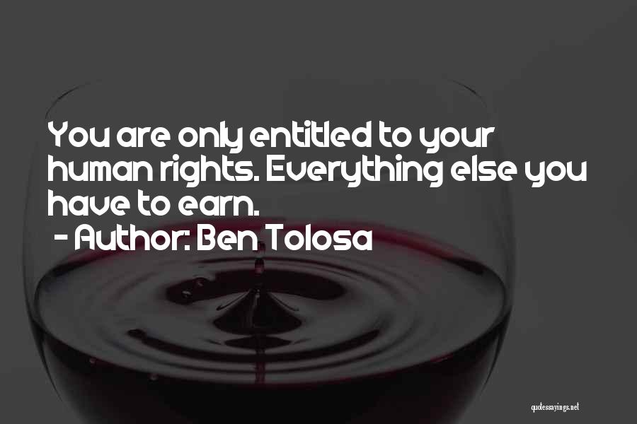 Earn Everything Quotes By Ben Tolosa