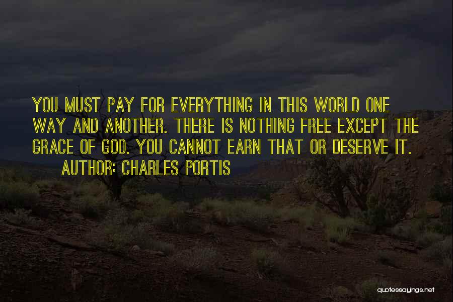 Earn Everything Quotes By Charles Portis