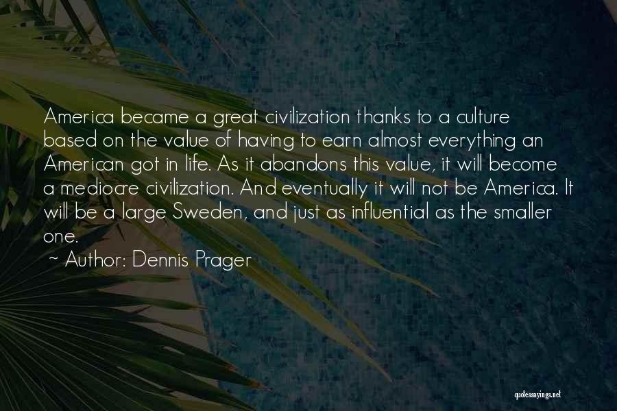 Earn Everything Quotes By Dennis Prager