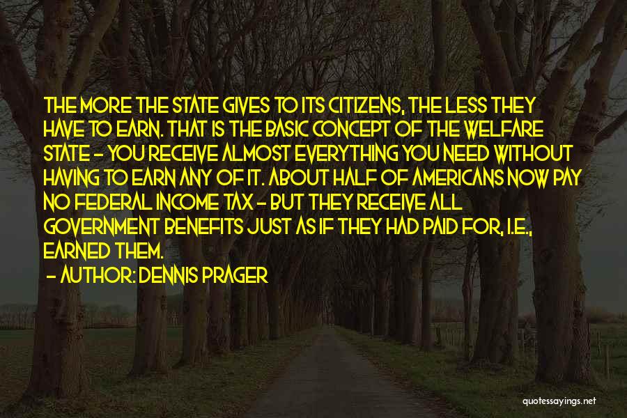 Earn Everything Quotes By Dennis Prager