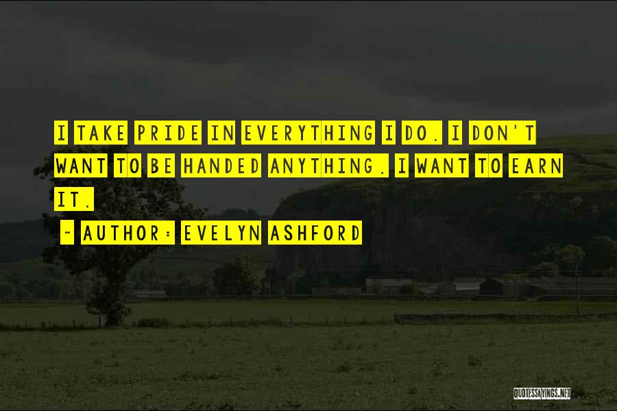 Earn Everything Quotes By Evelyn Ashford