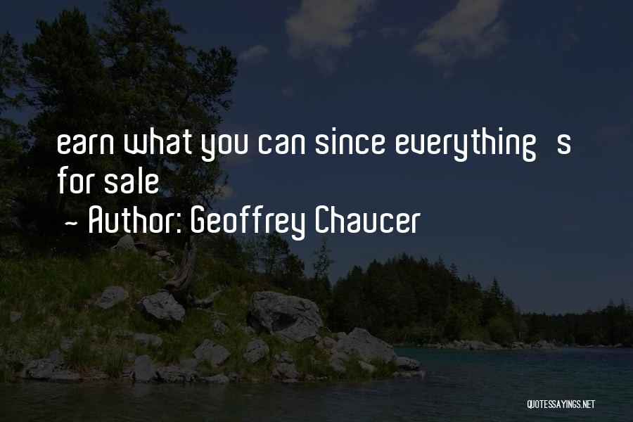 Earn Everything Quotes By Geoffrey Chaucer