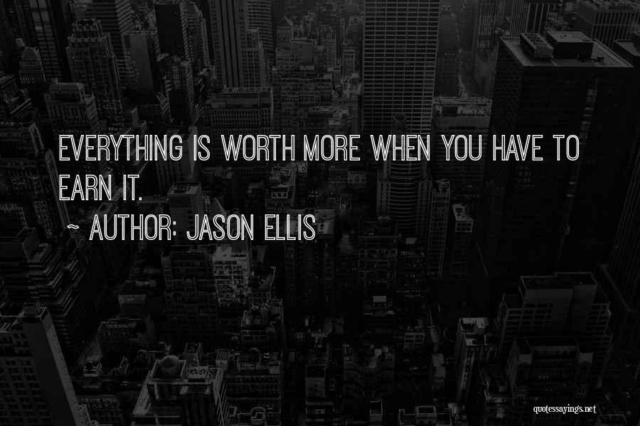 Earn Everything Quotes By Jason Ellis