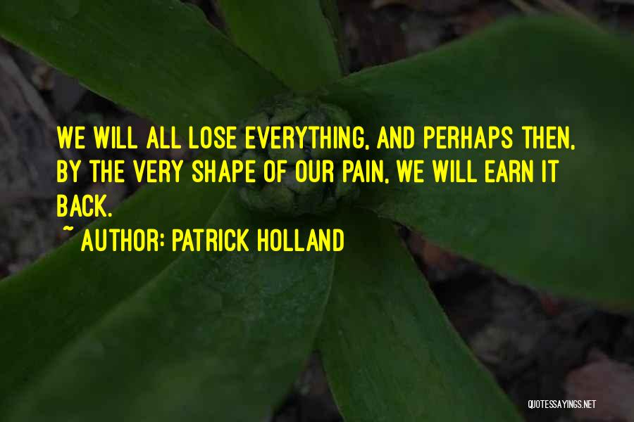 Earn Everything Quotes By Patrick Holland