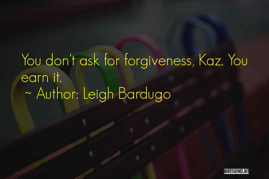 Earn Forgiveness Quotes By Leigh Bardugo