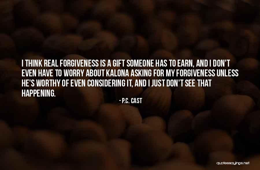 Earn Forgiveness Quotes By P.C. Cast