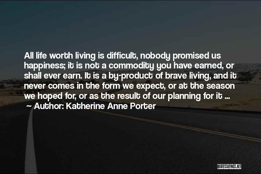 Earn Life Quotes By Katherine Anne Porter
